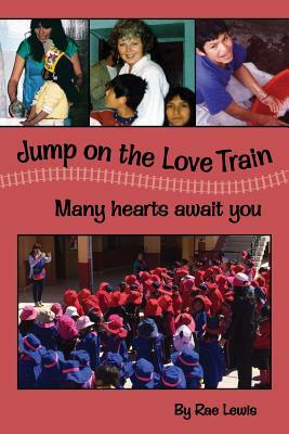 Jump on the LOVE Train: Many Hearts Await You by Rae Lewis