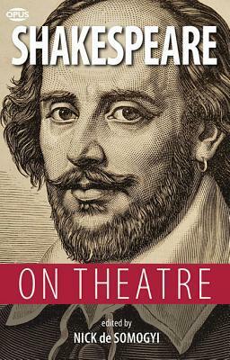 Shakespeare on Theatre by William Shakespeare, Nick De Somogyi