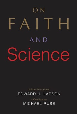 Science, Religion, and the Human Spirit by Michael Ruse, Edward J. Larson