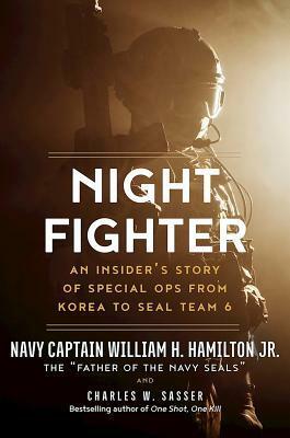 Night Fighter: An Insider's Story of Special Ops from Korea to SEAL Team 6 by Charles W. Sasser, William H. Hamilton