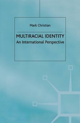 Multiracial Identity: An International Perspective by M. Christian