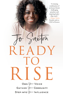 Ready to Rise: Own Your Voice, Gather Your Community, Step into Your Influence by Jo Saxton