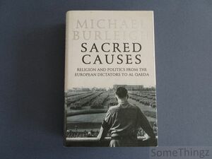 Sacred Causes: Religion And Politics From The European Dictators To Al Qaeda by Michael Burleigh