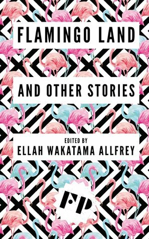 Flamingo Land: And Other Stories by Stephanie Victoire, Ellah Wakatama Allfrey, Janet H. Swinney, Ruby Cowling