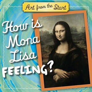 How Is Mona Lisa Feeling? by Julie Merberg, Suzanne Bober