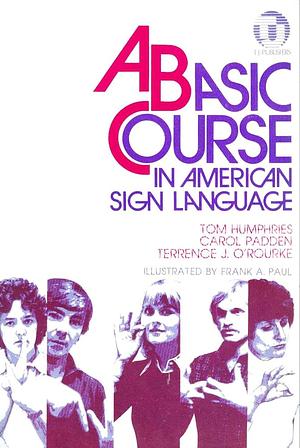 A Basic Course in American Sign Language by Tom Humphries