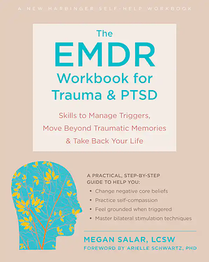 The EMDR Workbook for Trauma and PTSD: Skills to Manage Triggers, Move Beyond Traumatic Memories, and Take Back Your Life by Megan Boardman