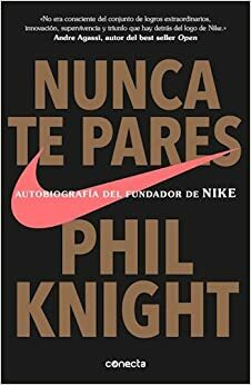 Nunca Te Pares by Phil Knight