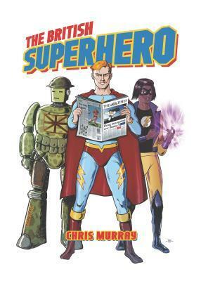 The British Superhero by Chris Murray