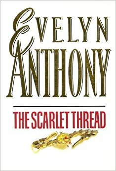 The Scarlet Thread by Evelyn Anthony