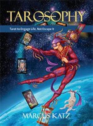 Tarosophy : Tarot to Engage Life, Not Escape it by Marcus Katz, Marcus Katz, Paul Hardacre, 1ST