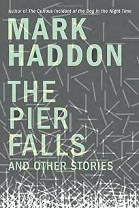 The Pier Falls: And Other Stories by Mark Haddon