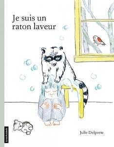 Je suis un raton laveur by Julie Delporte