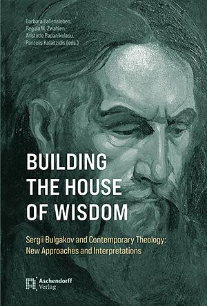 Building the House of Wisdom by Regula M. Zwahlen, Barbara Hallensleben, Aristotle Papanikolaou, Pantelis Kalaitzidis