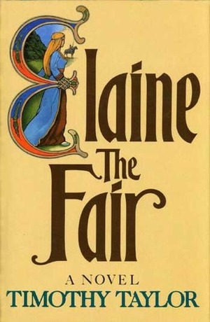 Elaine the Fair by Timothy Taylor