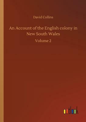 An Account of the English Colony in New South Wales by David Collins
