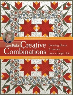Carol Doak's Creative Combinations w/ CD: Stunning Blocks & Borders from a Single Unit32 Paper-Pieced Units8 Quilt Projects with CD-ROM by Carol Doak
