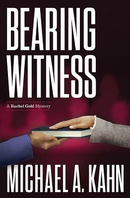 Bearing Witness: A Rachel Gold Mystery by Michael Kahn