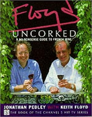 Floyd Uncorked by Jonathan Pedley, Keith Floyd