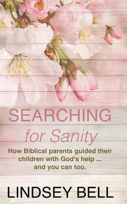 Searching for Sanity: 52 Insights from Parents of the Bible by Lindsey Bell