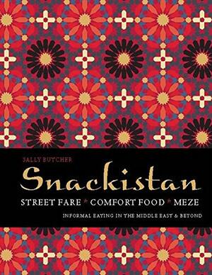 Snackistan - Street Food, Comfort Food, Meze: Informal Eating in the Middle East & Beyond by Sally Butcher
