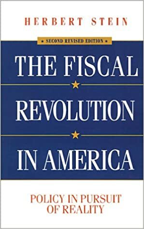 The Fiscal Revolution in America: Policy in Pursuit of Reality by Herbert Stein