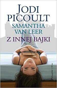 Z innej bajki by Samantha van Leer, Jodi Picoult