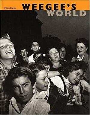 Weegee's World by Miles Barth, Ellen Handy