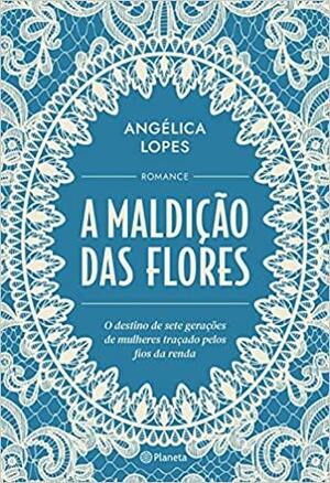 A Maldição das Flores by Angélica Lopes