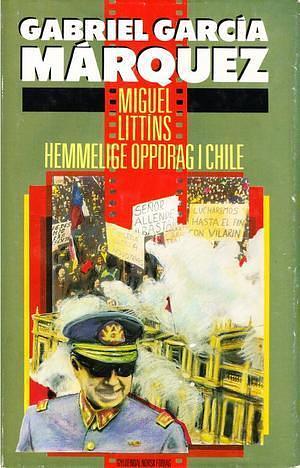Miguel Littíns hemmelige oppdrag i Chile by Gabriel García Márquez, Gabriel García Márquez