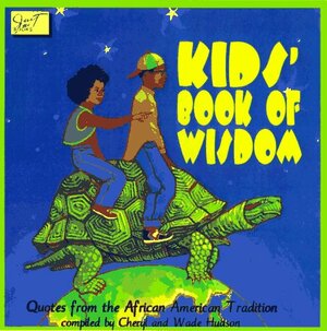 Kids' Book of Wisdom: Quotes from the African American Tradition by Cheryl Willis Hudson