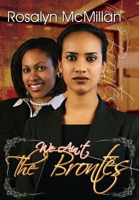 We Ain't the Brontes by Rosalyn McMillan