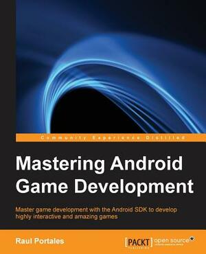 Mastering Android Game Development by Raul Portales