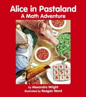 Alice in Pastaland: A Math Adventure by Alexandra Wright, Reagan Word