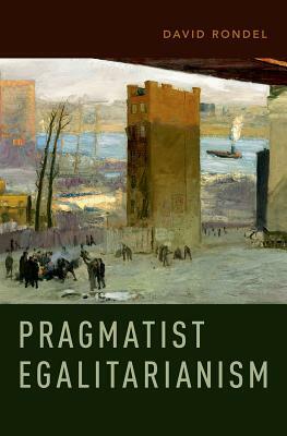 Pragmatist Egalitarianism by David Rondel