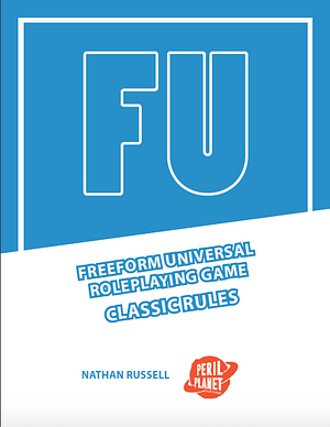 FU: The Freeform Universal RPG (Classic rules) by Nathan Russell