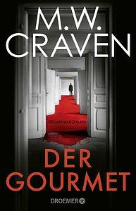 Der Gourmet: Kriminalroman | Band 2 der gefeierten Krimi-Reihe aus England by M.W. Craven