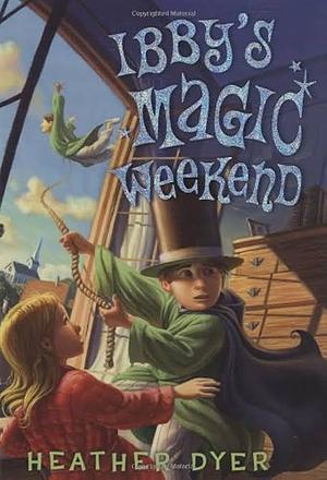 Ibby's Magic Weekend by Heather Dyer