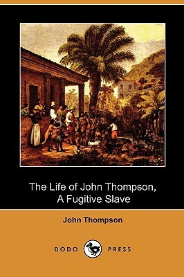 The Life of John Thompson, a Fugitive Slave (Dodo Press) by John Thompson