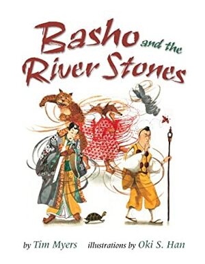 Basho and the River Stones by Tim J. Myers, Oki S. Han