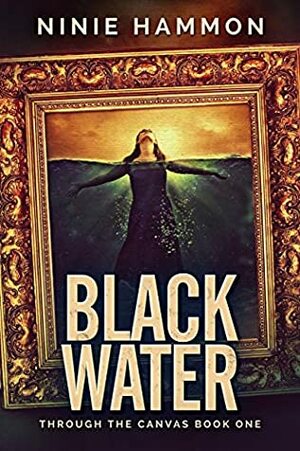 Black Water (Through the Canvas Book 1) by Ninie Hammon