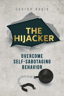 The Hijacker: Overcome Self-Sabotaging Behavior by Lauren Doyle