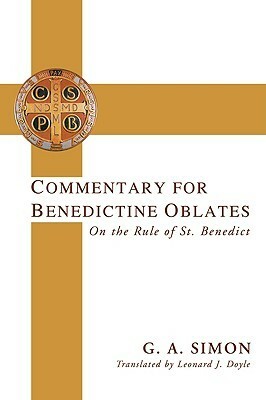 Commentary for Benedictine Oblates: On the Rule of St. Benedict by Leonard J. Doyle, G.A. Simon