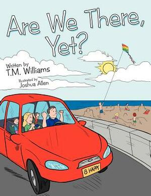 Are We There, Yet? by T. M. Williams