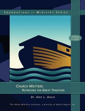 Church Matters: Retrieving the Great Tradition by Don L. Davis