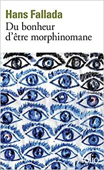 Du bonheur d'être morphinomane by Hans Fallada