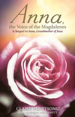 Anna, the Voice of the Magdalenes: A Sequel to Anna, Grandmother of Jesus by Claire Heartsong