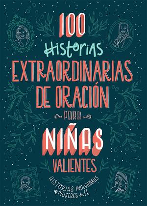 100 historias extraordinarias de oración para niñas valientes: Historias inolvidables de mujeres de fe by Jean Fischer, Jean Fischer