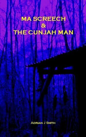 Ma Screech & The Cunjah Man by Adrian J. Smith