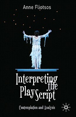 Interpreting the Play Script: Contemplation and Analysis by Anne Fliotsos